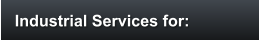 Industrial Services for: